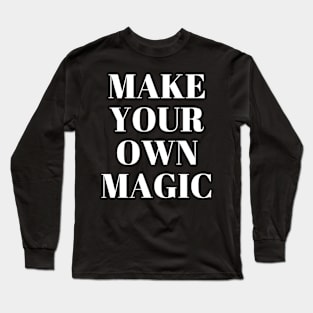 Make your own magic Long Sleeve T-Shirt